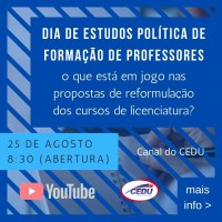 Dia de Estudos Política de formação de professores: o que está em jogo nas propostas de reformulação dos cursos de licenciatura?